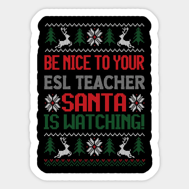 Be Nice To Your ESL Teacher Santa Is Watching - Best Christmas Gift Sticker by Designerabhijit